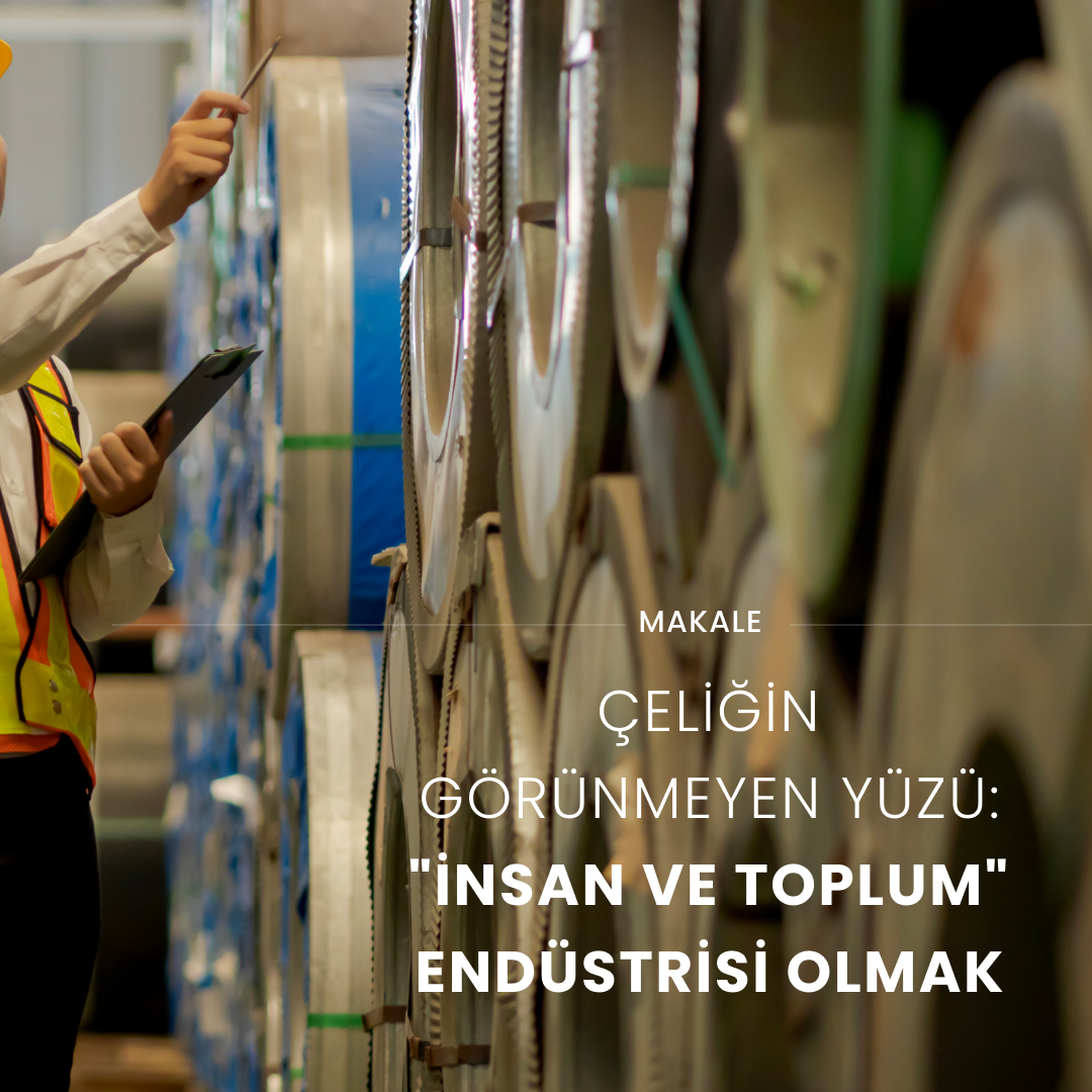 Çeliğin Görünmeyen Yüzü: Sadece Tonaj Değil, "İnsan ve Toplum" Endüstrisi Olmak (worldsteel 2026 ESG Analizi)
